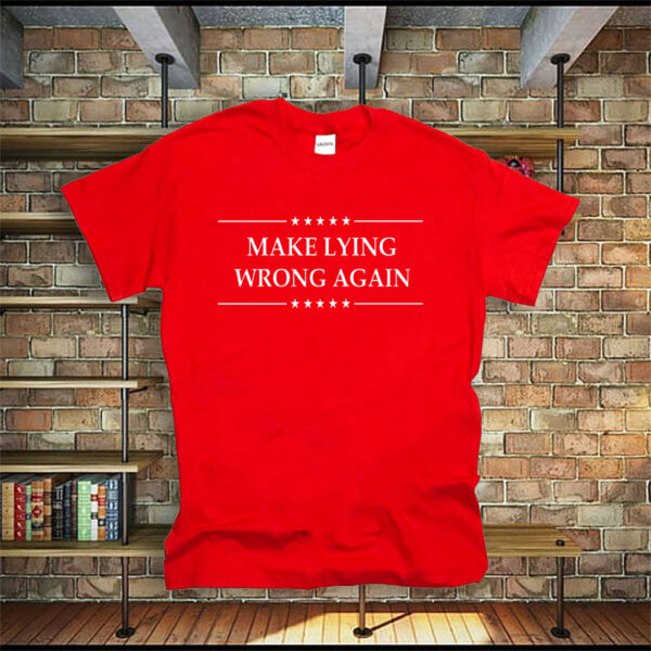 Make Lying Wrong Again Anti Trump T-Shirts