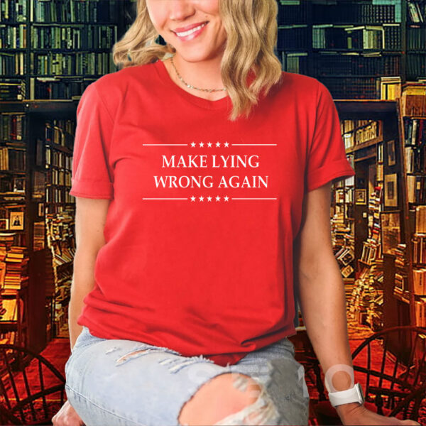 Make Lying Wrong Again Anti Trump T-Shirts