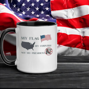 My Flag My Country Not My President, Anti Trump Mug