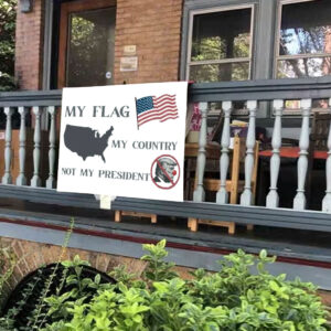 My Flag My Country Not My President, Anti Trump Yard Sign