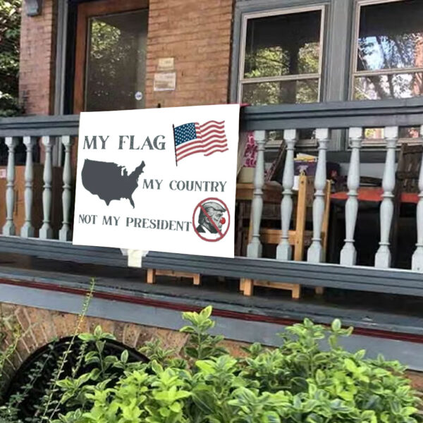 My Flag My Country Not My President, Anti Trump Yard Sign