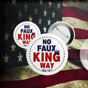 No Faux King Way 86-47, Anti Trump 2025 Button