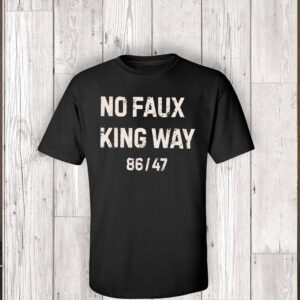No Faux King Way 86-47, Snarky No Kings In America 2025 T-Shirt