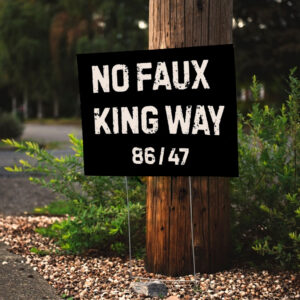 No Faux King Way 86-47, Snarky No Kings In America 2025 Yard Sign