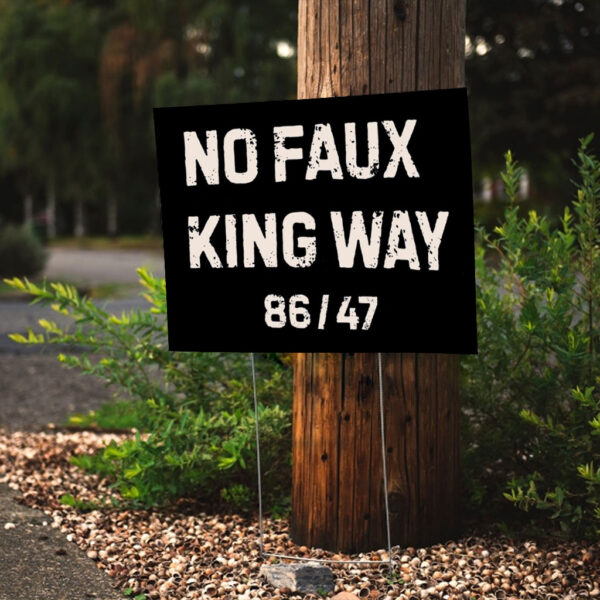 No Faux King Way 86-47, Snarky No Kings In America 2025 Yard Sign