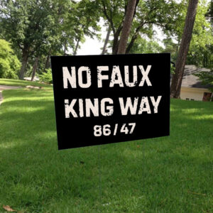 No Faux King Way 86-47, Snarky No Kings In America 2025 Yard Sign