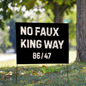 No Faux King Way 86-47, Snarky No Kings In America 2025 Yard Sign