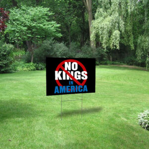 No Kings In America, Anti Trump, Anti Musk Yard Sign