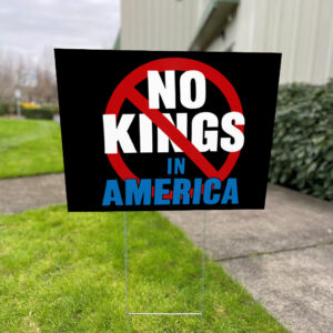 No Kings In America, Anti Trump, Anti Musk Yard Sign