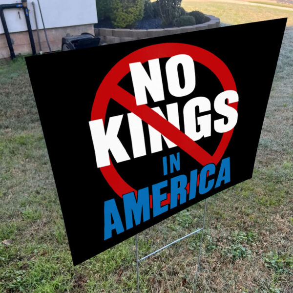No Kings In America, Anti Trump, Anti Musk Yard Sign