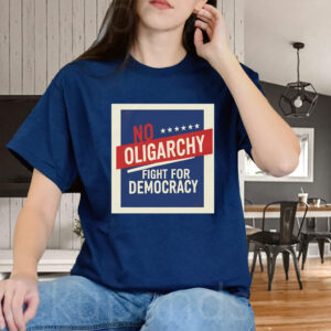 No Oligarchy - Fight for Democracy - Resist Oligarchs T-Shirt