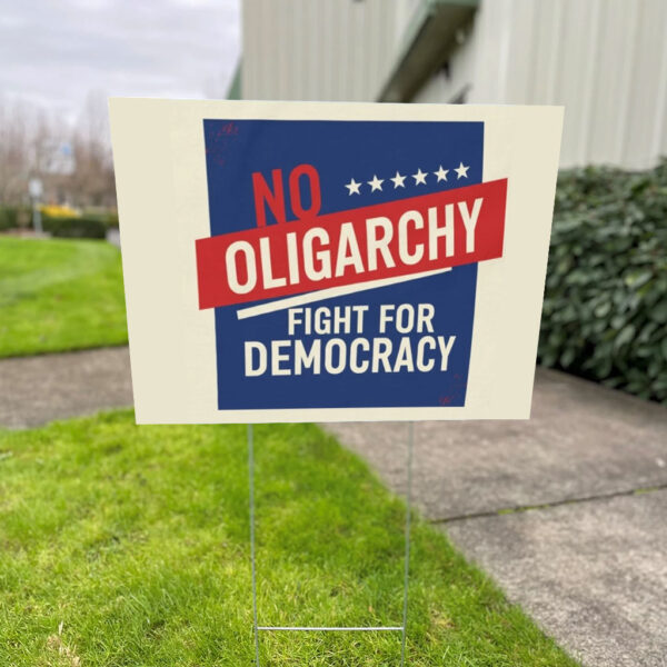 No Oligarchy – Fight for Democracy – Resist Oligarchs Yard Sign