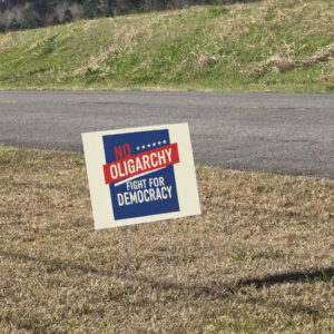 No Oligarchy – Fight for Democracy – Resist Oligarchs Yard Sign