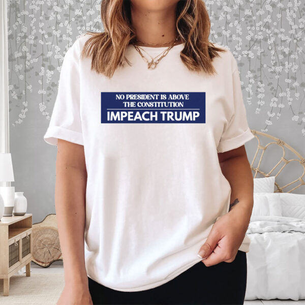 No President Is Above The Constitutuin, Impeach Trump 2025 T-Shirt