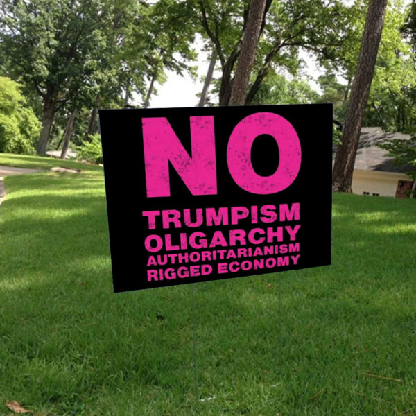 No Trumpism Fight the Oligarchy Yard Sign
