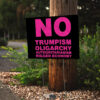 No Trumpism Fight the Oligarchy Yard Sign
