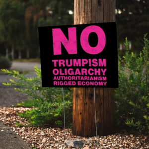 No Trumpism Fight the Oligarchy Yard Sign