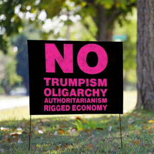 No Trumpism Fight the Oligarchy Yard Sign