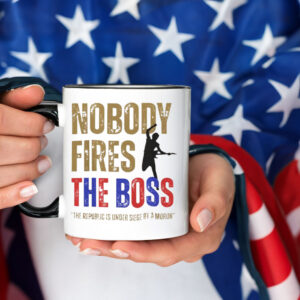 Nobody Fires the Boss, The Republic Is Under Siege By A Moron 2025 Mug