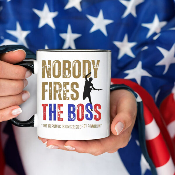 Nobody Fires the Boss, The Republic Is Under Siege By A Moron 2025 Mug