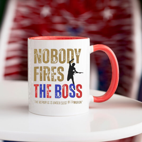 Nobody Fires the Boss, The Republic Is Under Siege By A Moron 2025 Mug