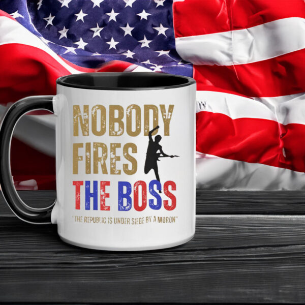 Nobody Fires the Boss, The Republic Is Under Siege By A Moron 2025 Mug