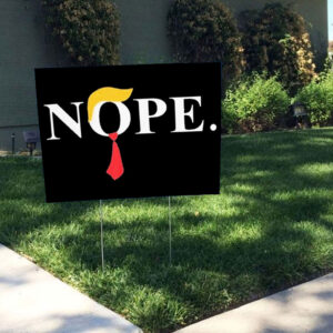 Nope – Anti Trump Yard Sign
