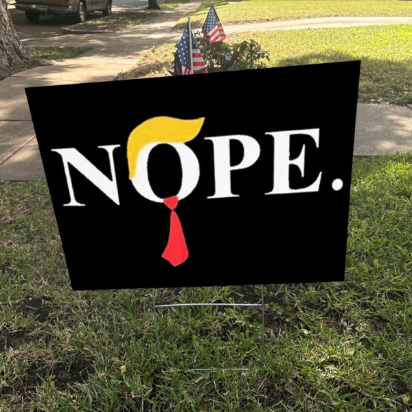 Nope – Anti Trump Yard Sign