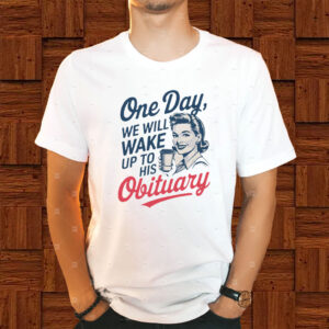 One Day We Will Wake Up To His Obituary, Retro Feminism 2025 T-Shirt