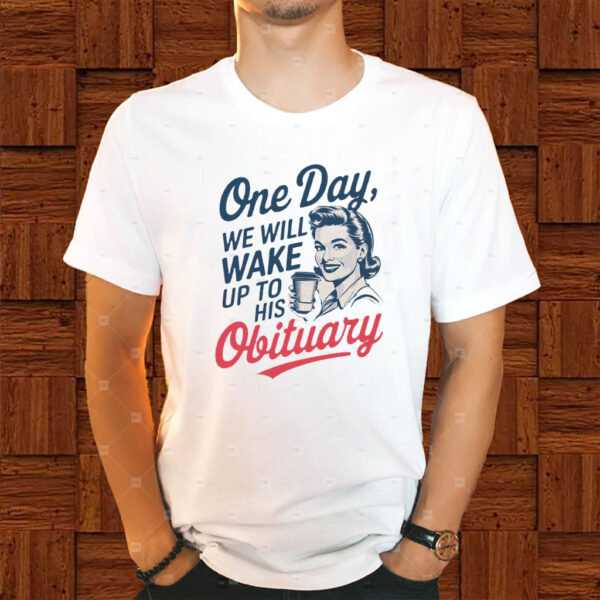 One Day We Will Wake Up To His Obituary, Retro Feminism 2025 T-Shirt