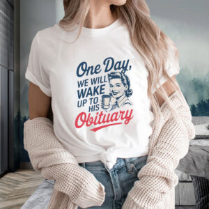 One Day We Will Wake Up To His Obituary, Retro Feminism 2025 T-Shirt