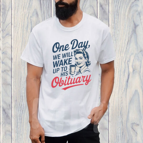 One Day We Will Wake Up To His Obituary, Retro Feminism 2025 T-Shirt