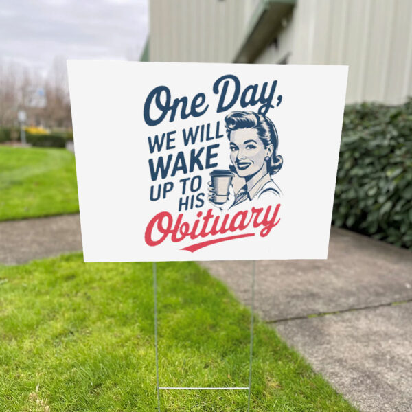 One Day We Will Wake Up To His Obituary, Retro Feminism 2025 Yard Sign