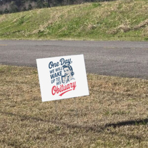 One Day We Will Wake Up To His Obituary, Retro Feminism 2025 Yard Sign