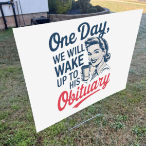 One Day We Will Wake Up To His Obituary, Retro Feminism 2025 Yard Sign