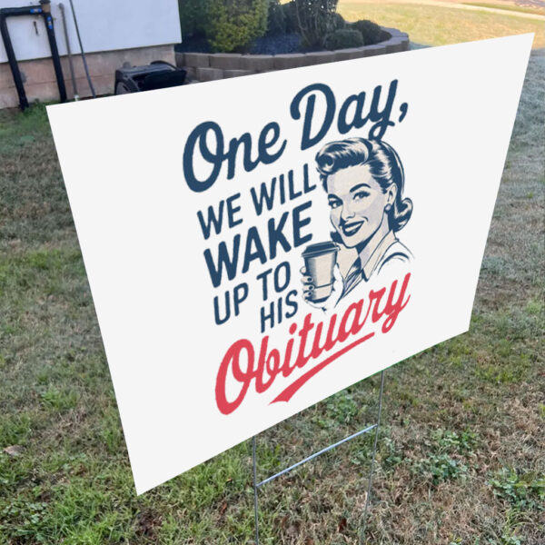 One Day We Will Wake Up To His Obituary, Retro Feminism 2025 Yard Sign