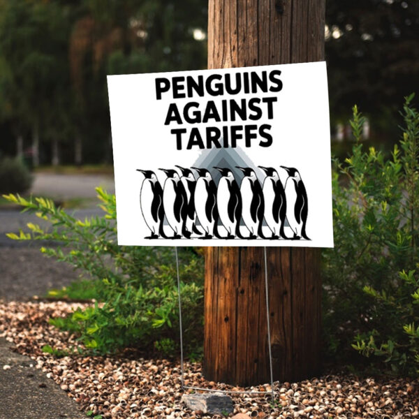 Penguins Against Tariffs - Funny Anti Trump Yard Signs
