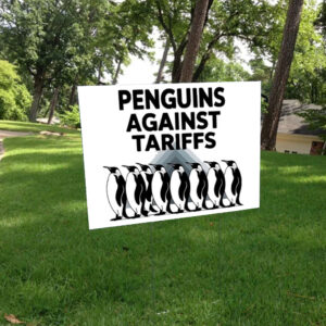 Penguins Against Tariffs - Funny Anti Trump Yard Signs