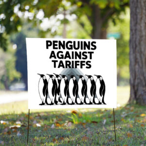 Penguins Against Tariffs - Funny Anti Trump Yard Signs
