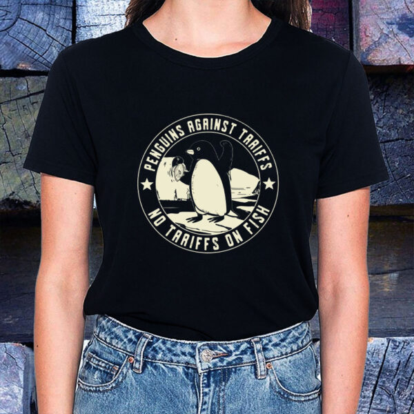 Penguins Against Tariffs, No Tariffs On Fish 2025 T-Shirt