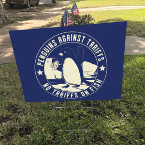 Penguins Against Tariffs, No Tariffs On Fish 2025 Yard Sign