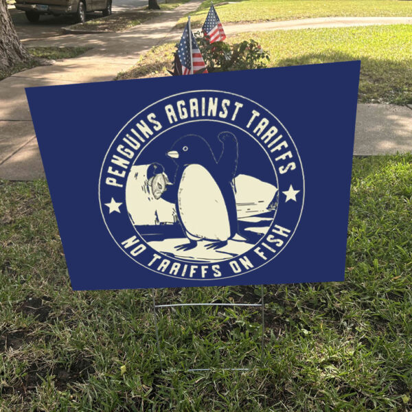 Penguins Against Tariffs, No Tariffs On Fish 2025 Yard Sign