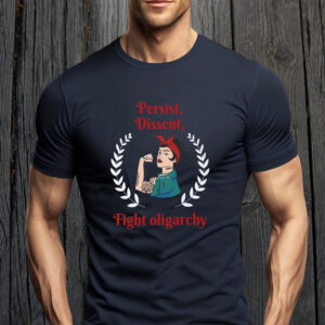 Persist Dissent Fight Oligarchy 2025 T-Shirt