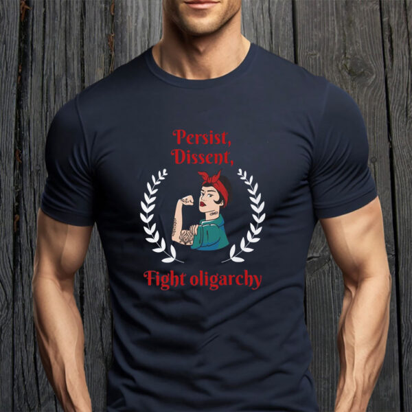 Persist Dissent Fight Oligarchy 2025 T-Shirt