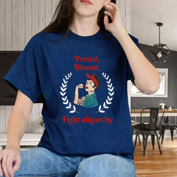 Persist Dissent Fight Oligarchy 2025 T-Shirt
