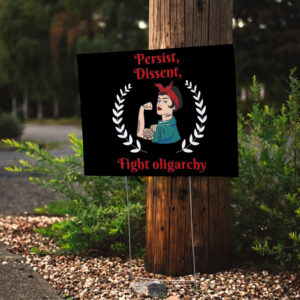 Persist Dissent Fight Oligarchy 2025 Yard Sign