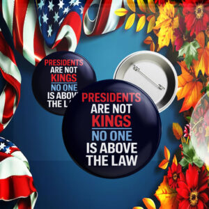 Presidents are not Kings No one is above the law, Anti Trump 2025 Button