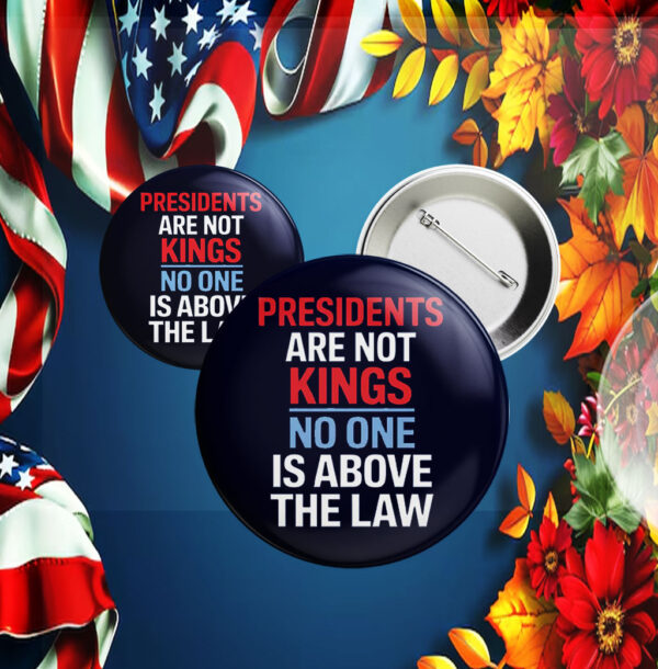 Presidents are not Kings No one is above the law, Anti Trump 2025 Button