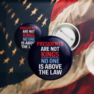 Presidents are not Kings No one is above the law, Anti Trump 2025 Button