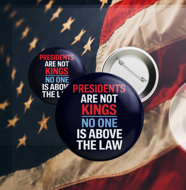 Presidents are not Kings No one is above the law, Anti Trump 2025 Button